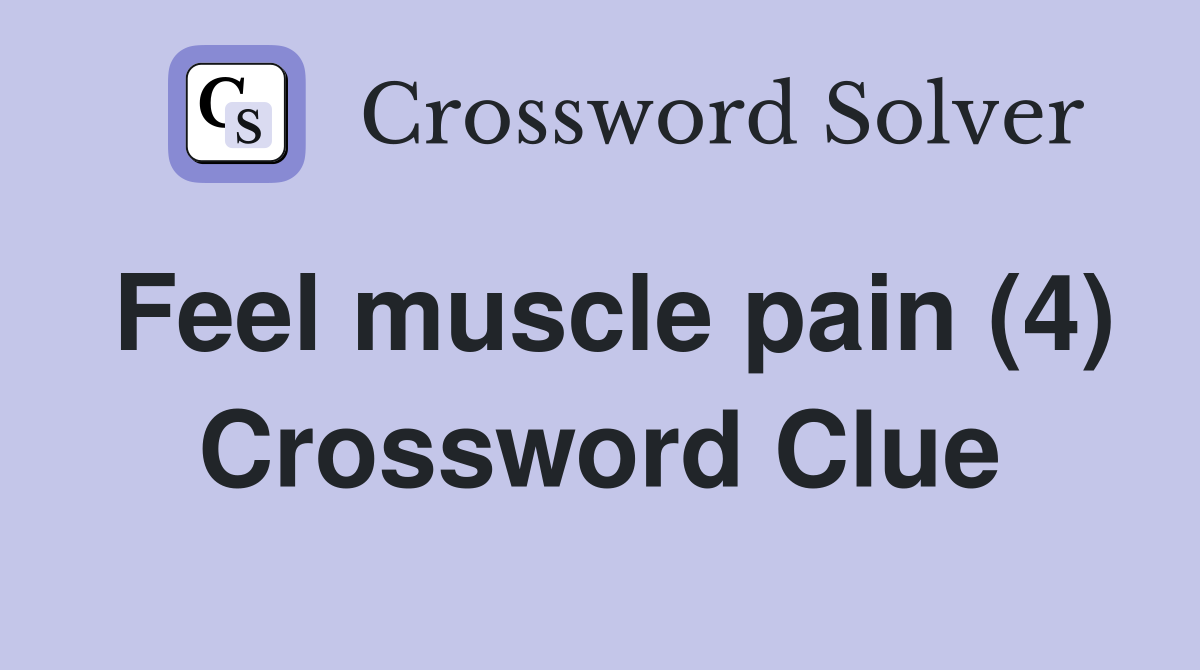 Feel muscle pain (4) Crossword Clue