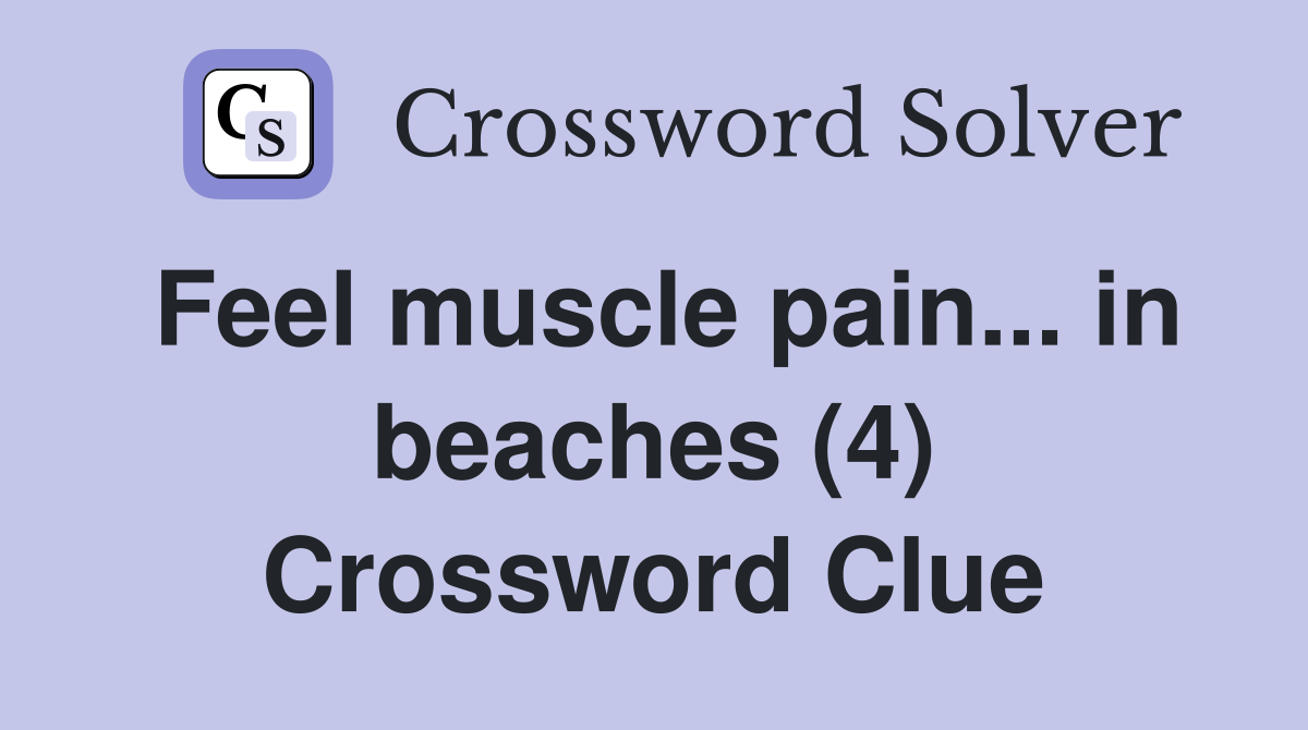 Feel muscle pain... in beaches (4) Crossword Clue