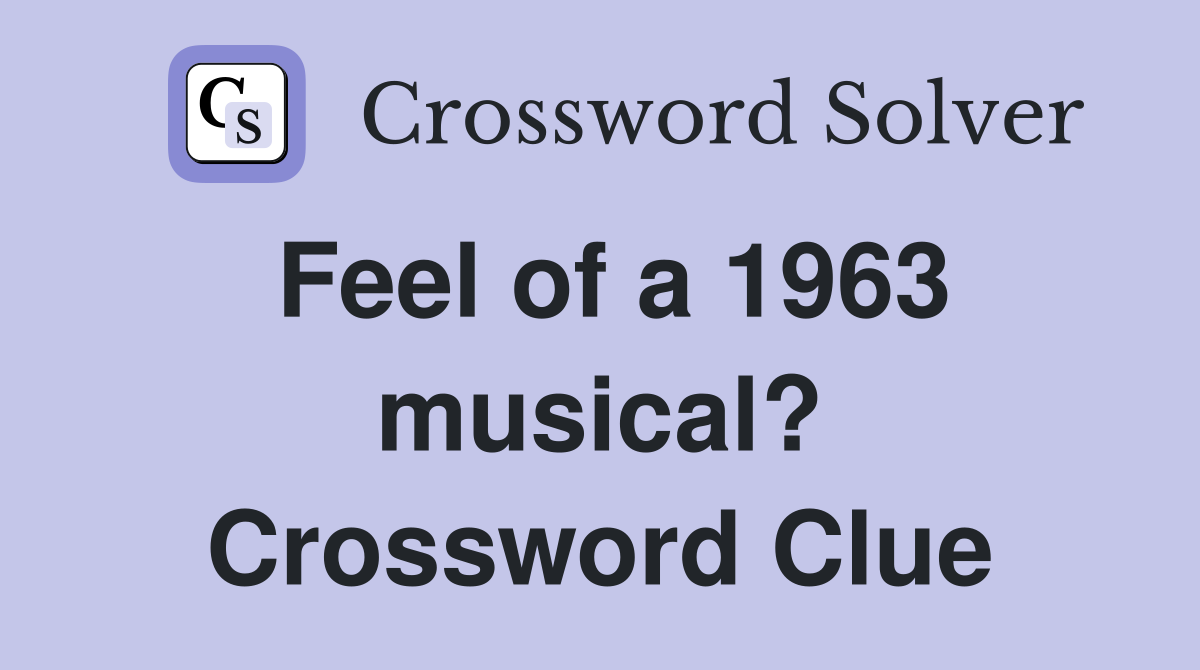 Feel of a 1963 musical? Crossword Clue