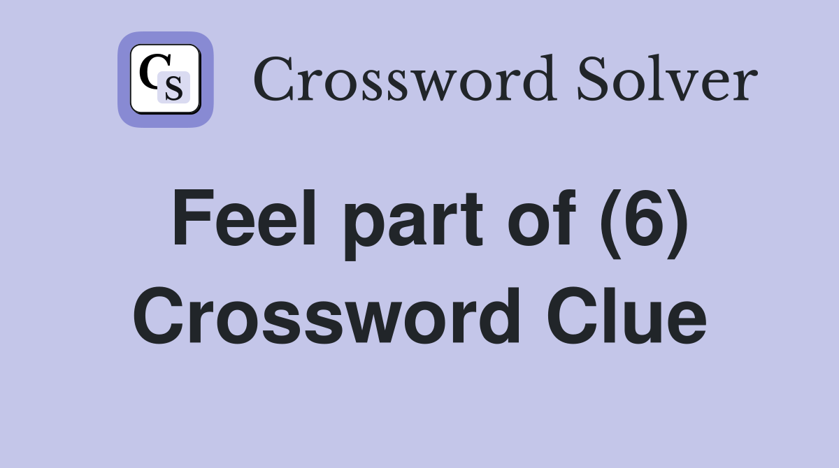 Feel part of (6) Crossword Clue