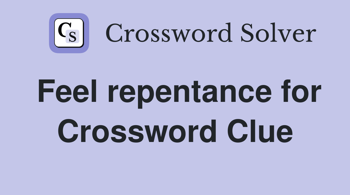 Feel repentance for Crossword Clue