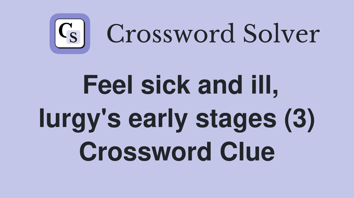 Feel sick and ill, lurgy's early stages (3) Crossword Clue