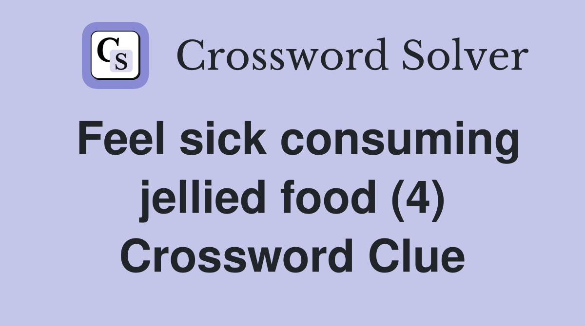 Feel sick consuming jellied food (4) Crossword Clue