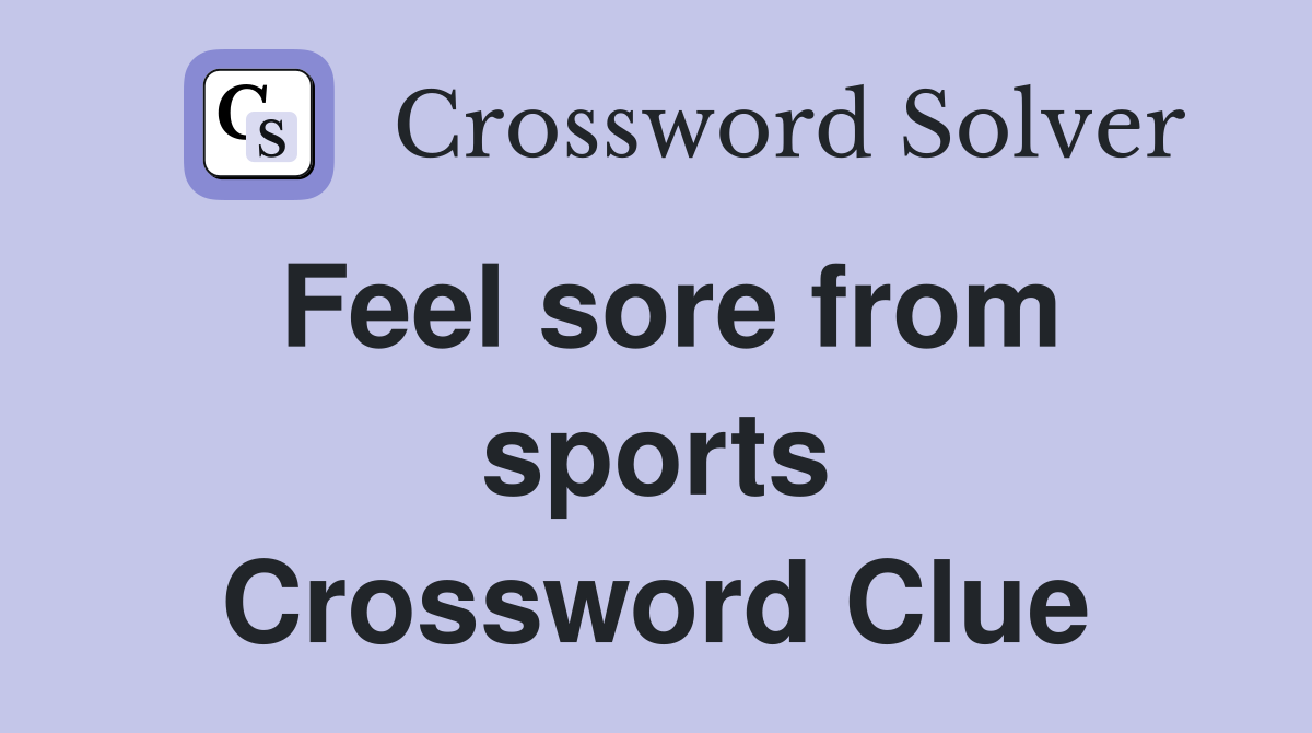 Feel sore from sports Crossword Clue