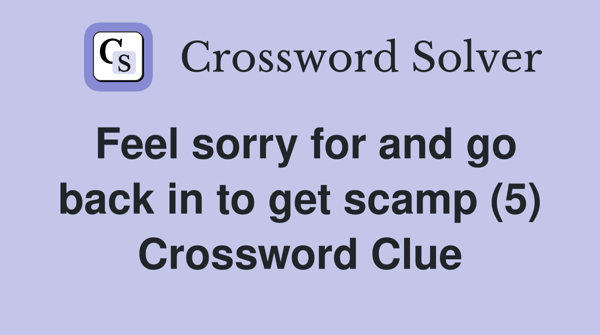Feel sorry for and go back in to get scamp (5) Crossword Clue