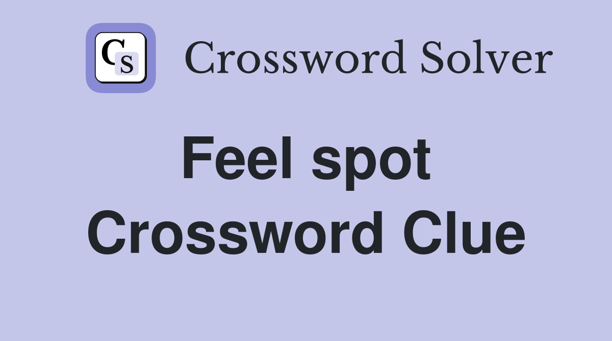 Feel spot  Crossword Clue