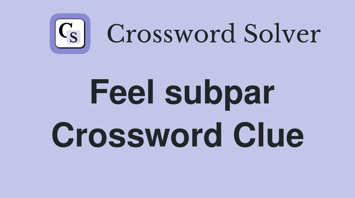 Feel subpar Crossword Clue