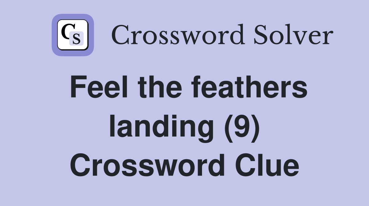 Feel the feathers landing (9) Crossword Clue