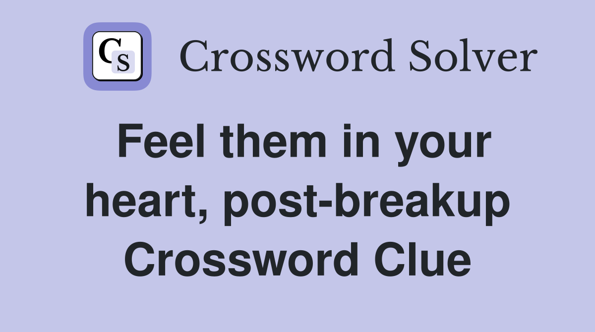 Feel them in your heart, post-breakup Crossword Clue