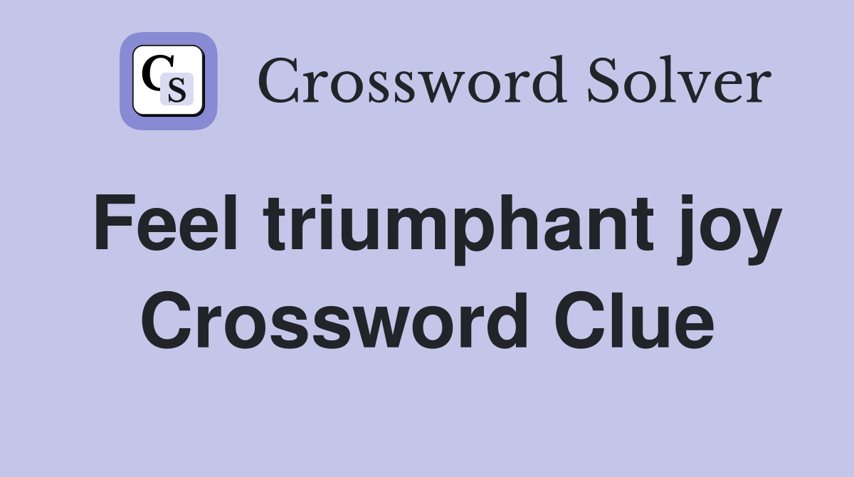 Feel triumphant joy Crossword Clue