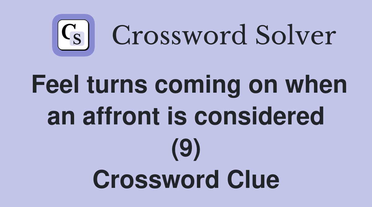 Feel turns coming on when an affront is considered (9) Crossword Clue