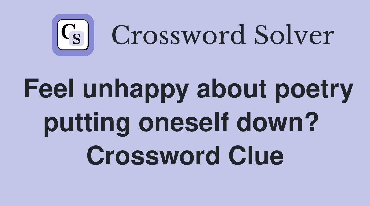 Feel unhappy about poetry putting oneself down?  Crossword Clue