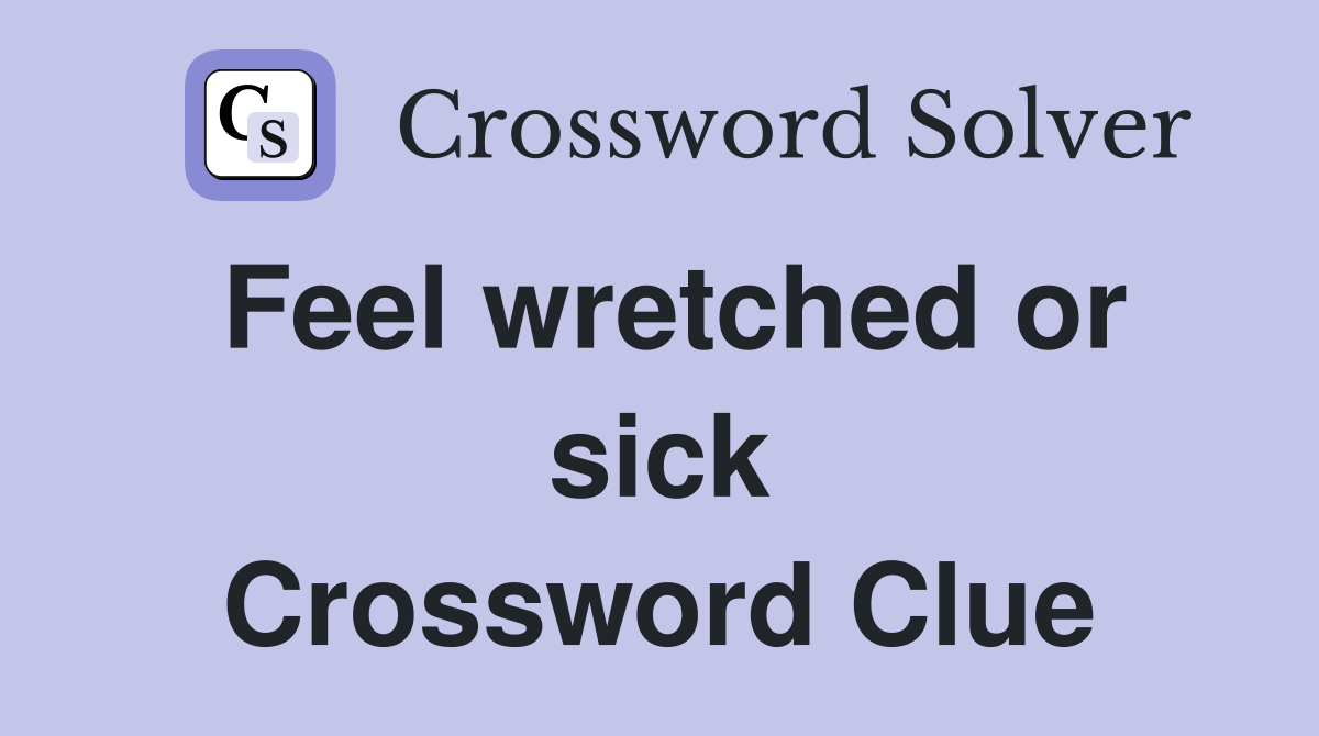 Feel wretched or sick Crossword Clue