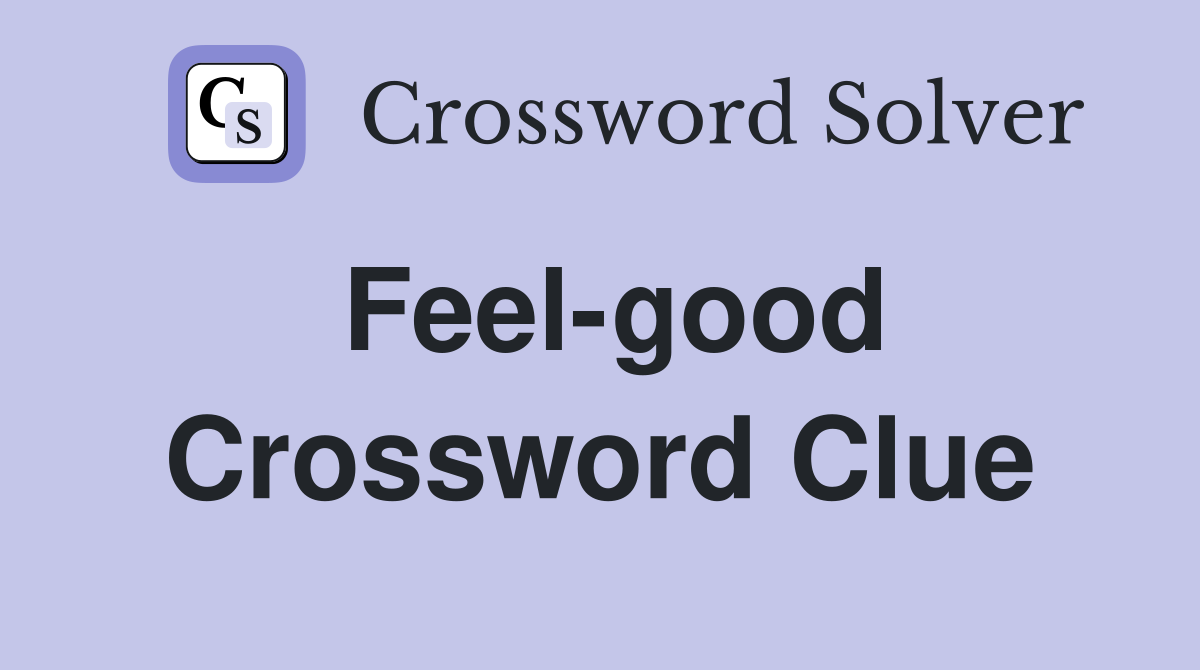 Feel-good Crossword Clue
