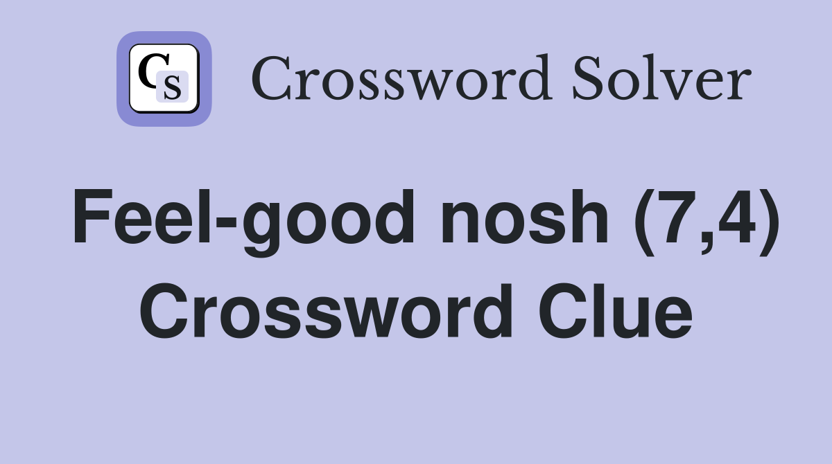 Feel-good nosh (7,4) Crossword Clue