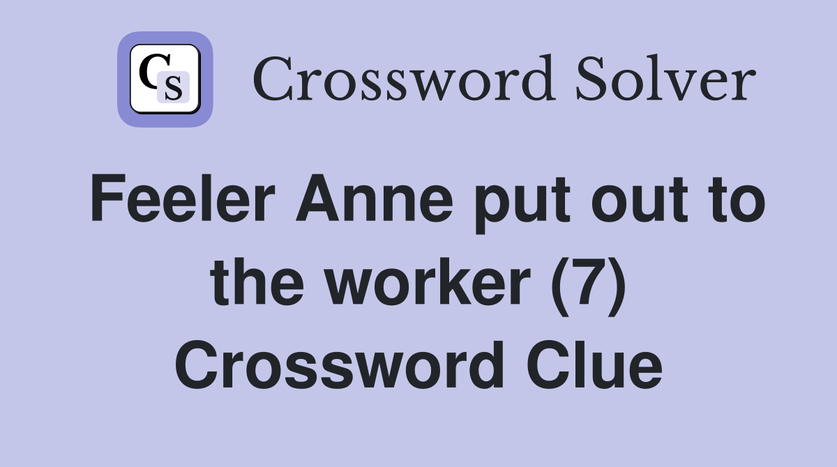 Feeler Anne put out to the worker (7) Crossword Clue