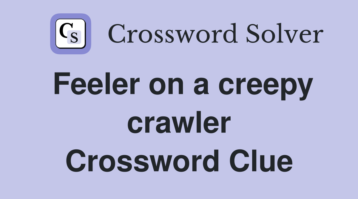 Feeler on a creepy crawler Crossword Clue