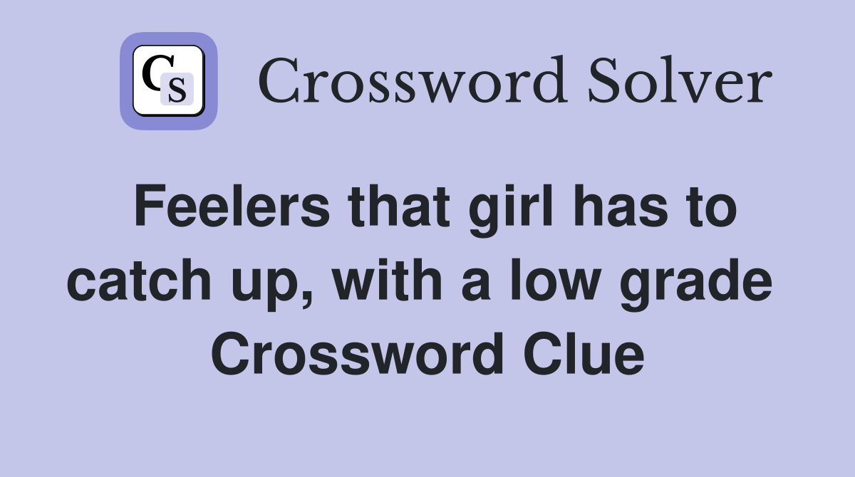 Feelers that girl has to catch up, with a low grade  Crossword Clue