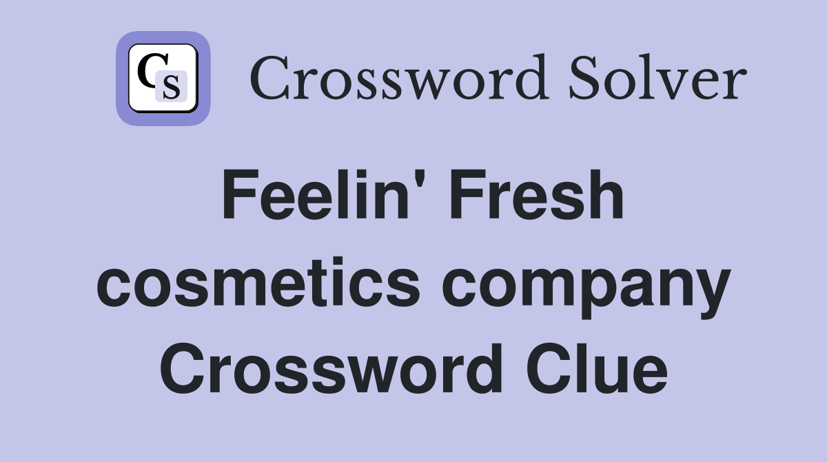 Feelin' Fresh cosmetics company Crossword Clue
