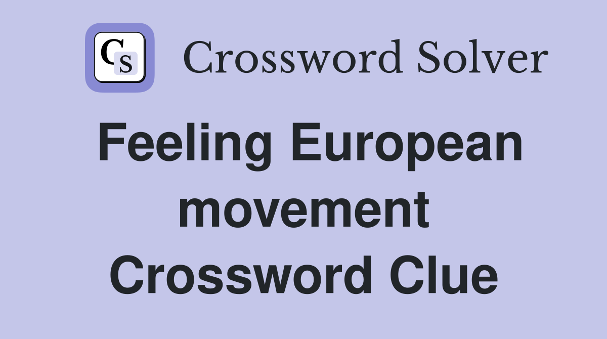 Feeling European movement Crossword Clue