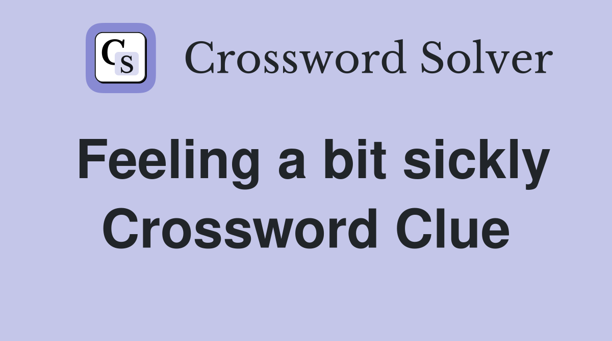 Feeling a bit sickly Crossword Clue