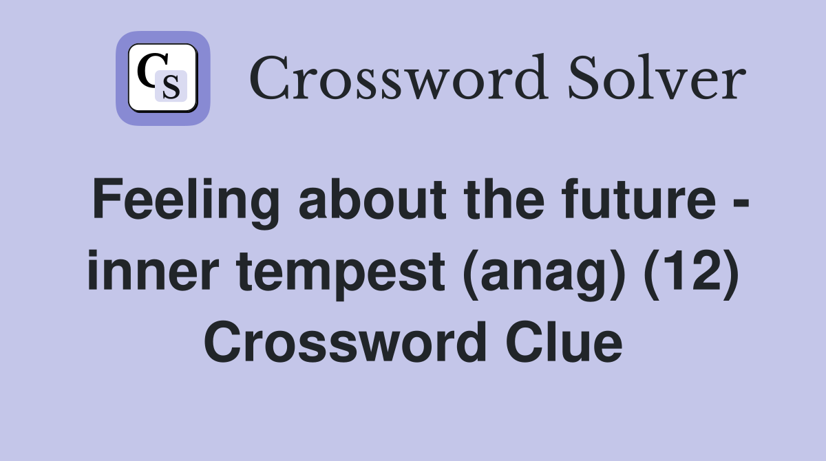 Feeling about the future - inner tempest (anag) (12) Crossword Clue