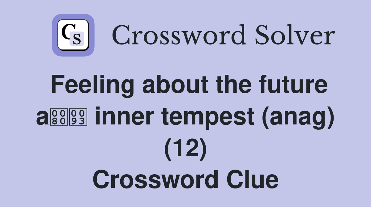 Feeling about the future a inner tempest (anag) (12) Crossword Clue