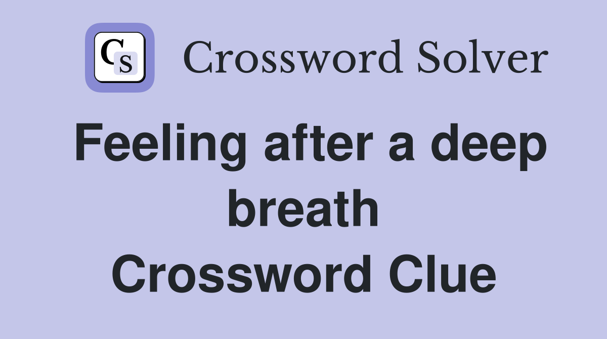 Feeling after a deep breath Crossword Clue