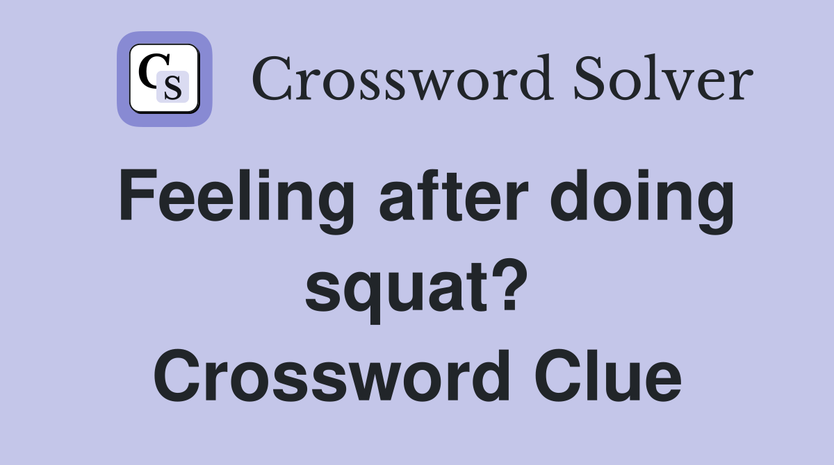 Feeling after doing squat? Crossword Clue