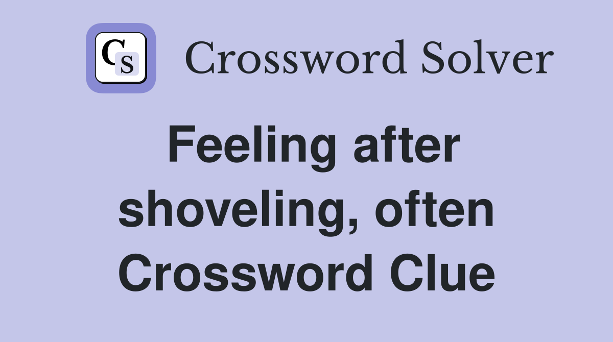 Feeling after shoveling, often Crossword Clue