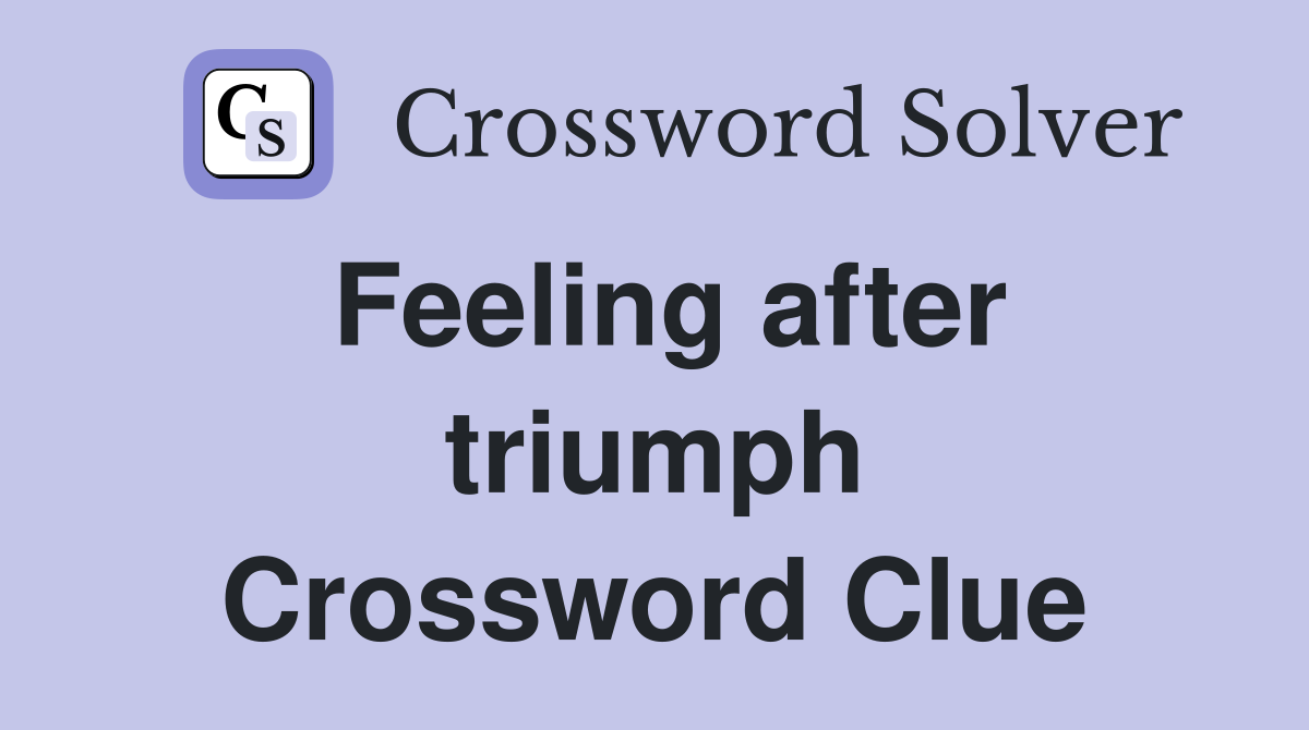Feeling after triumph Crossword Clue