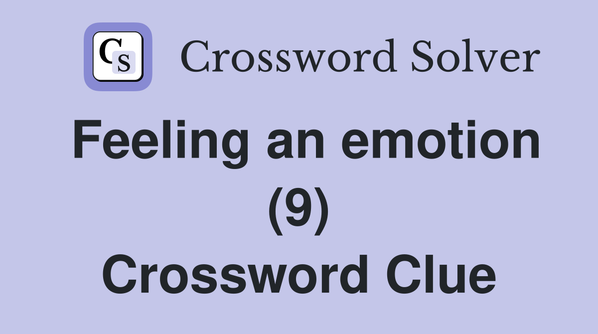 Feeling an emotion (9) Crossword Clue