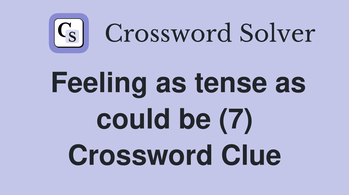 Feeling as tense as could be (7) Crossword Clue