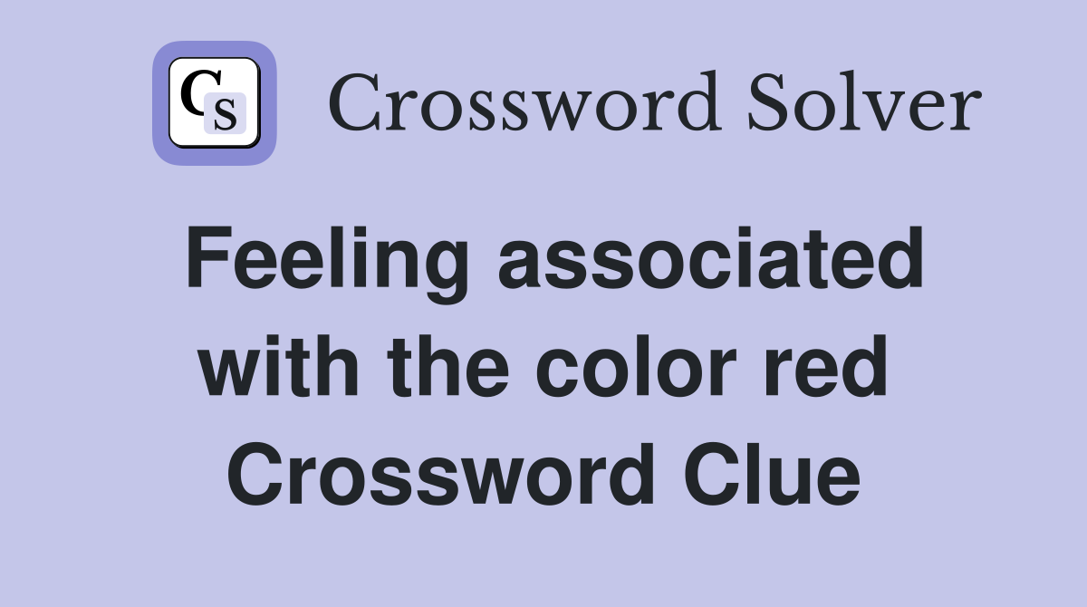 Feeling associated with the color red Crossword Clue