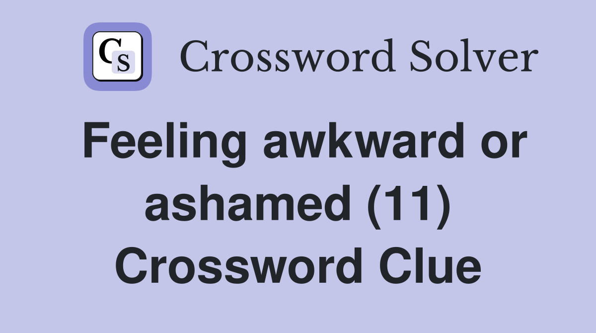 Feeling awkward or ashamed (11) Crossword Clue