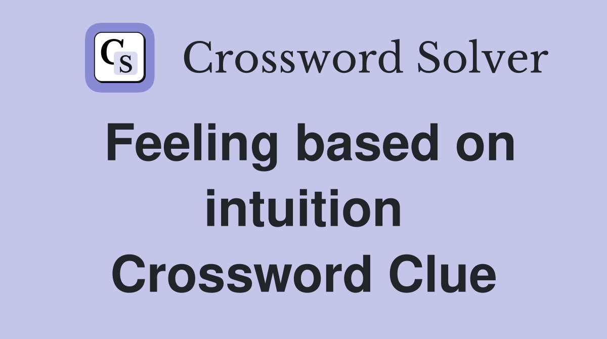 Feeling based on intuition Crossword Clue