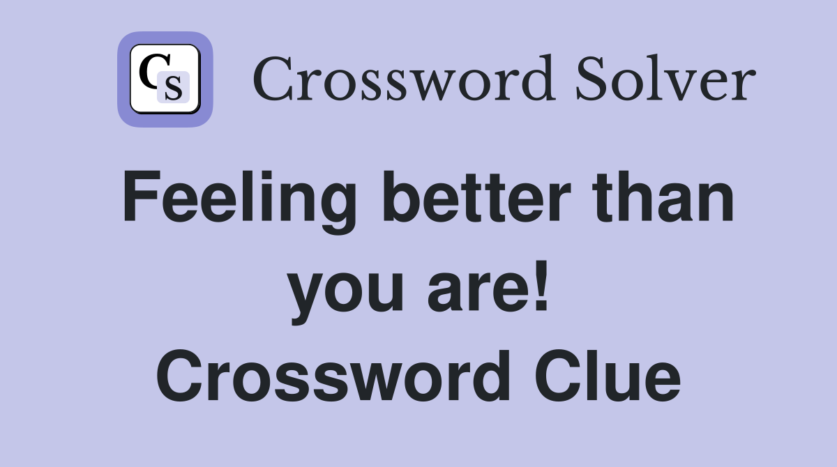 Feeling better than you are! Crossword Clue