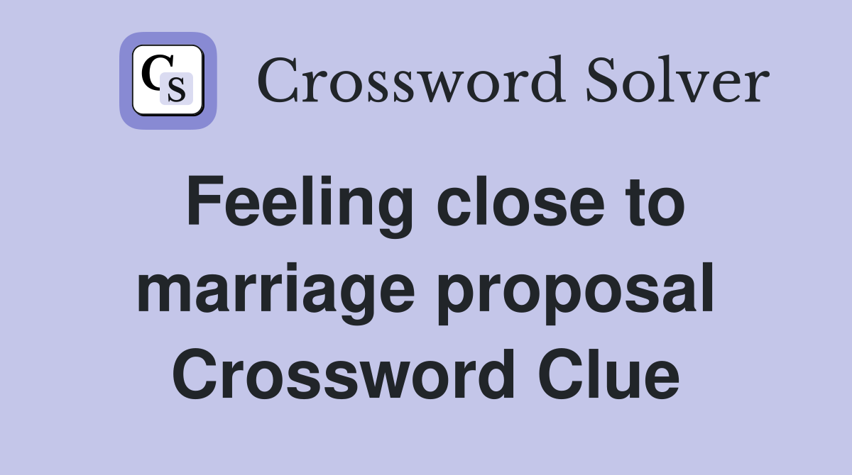 Feeling close to marriage proposal Crossword Clue