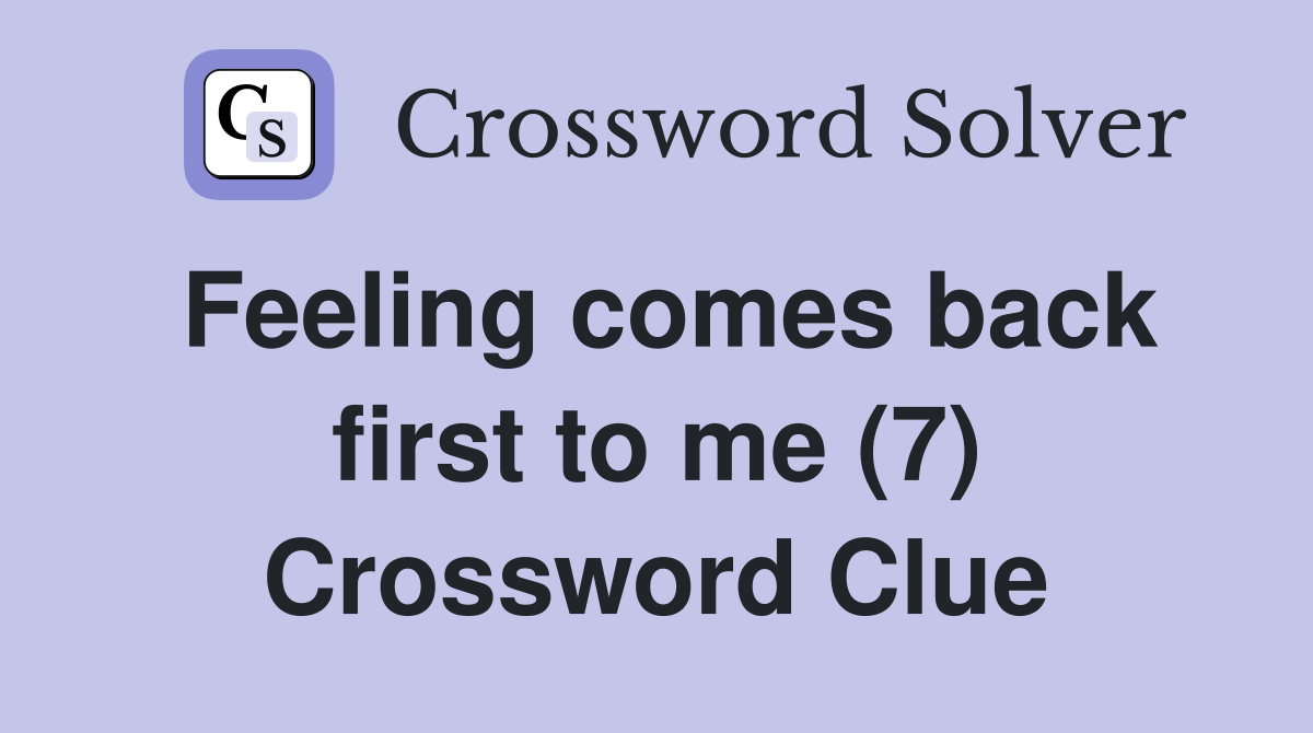 Feeling comes back first to me (7) Crossword Clue