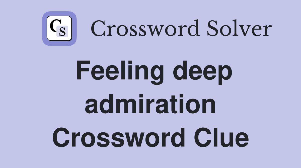 Feeling deep admiration Crossword Clue