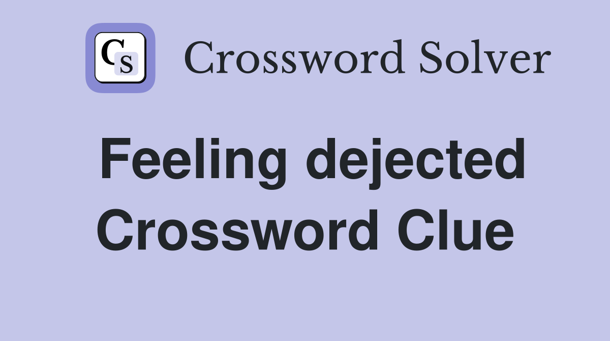 Feeling dejected Crossword Clue