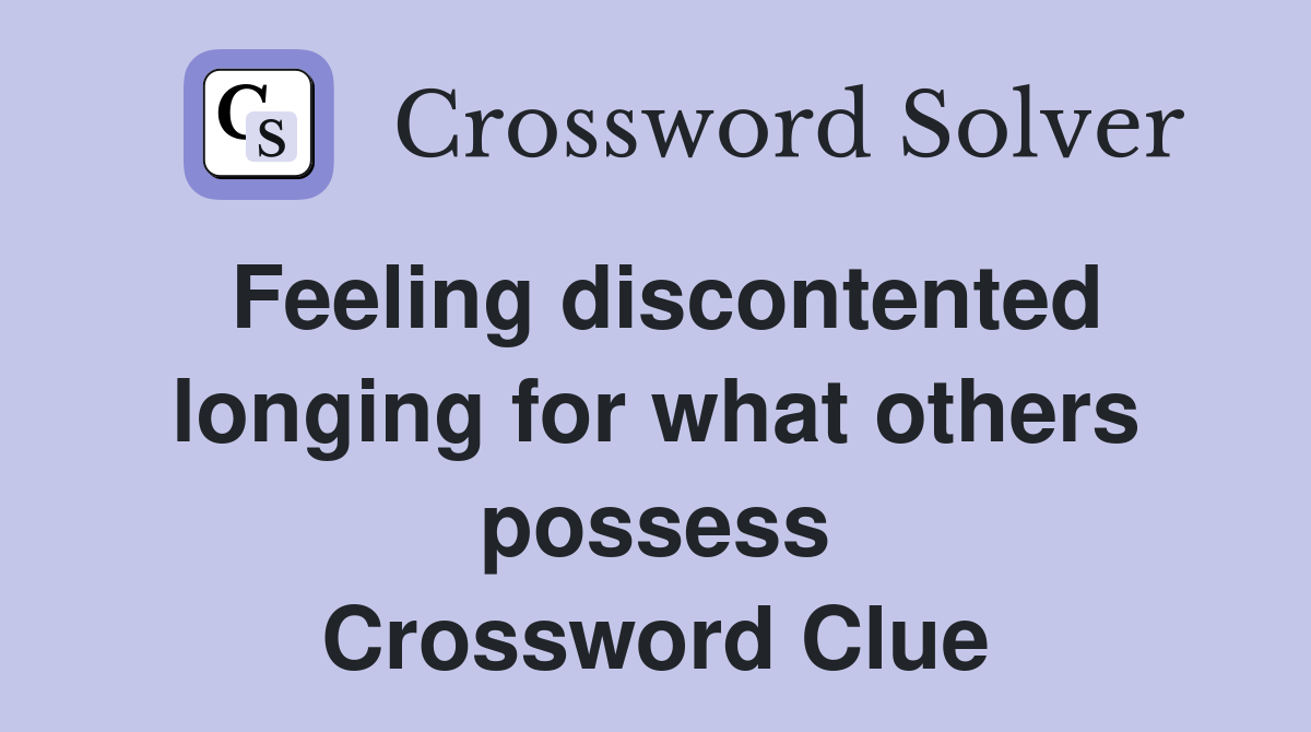 Feeling discontented longing for what others possess Crossword Clue