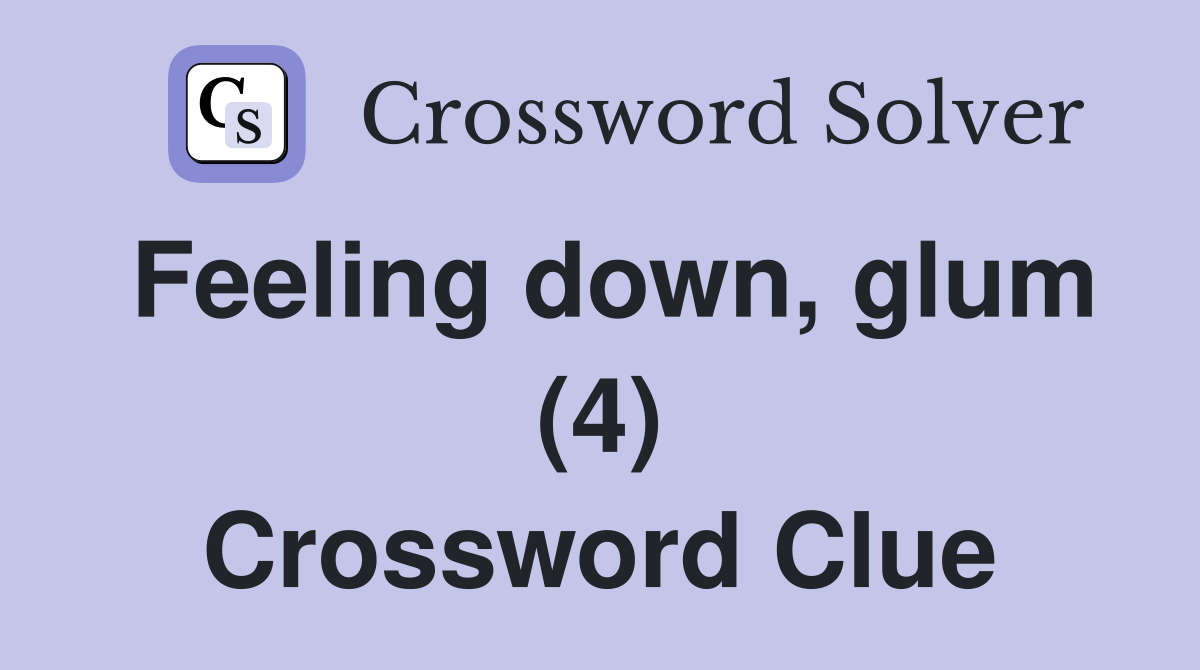 Feeling down, glum (4) Crossword Clue