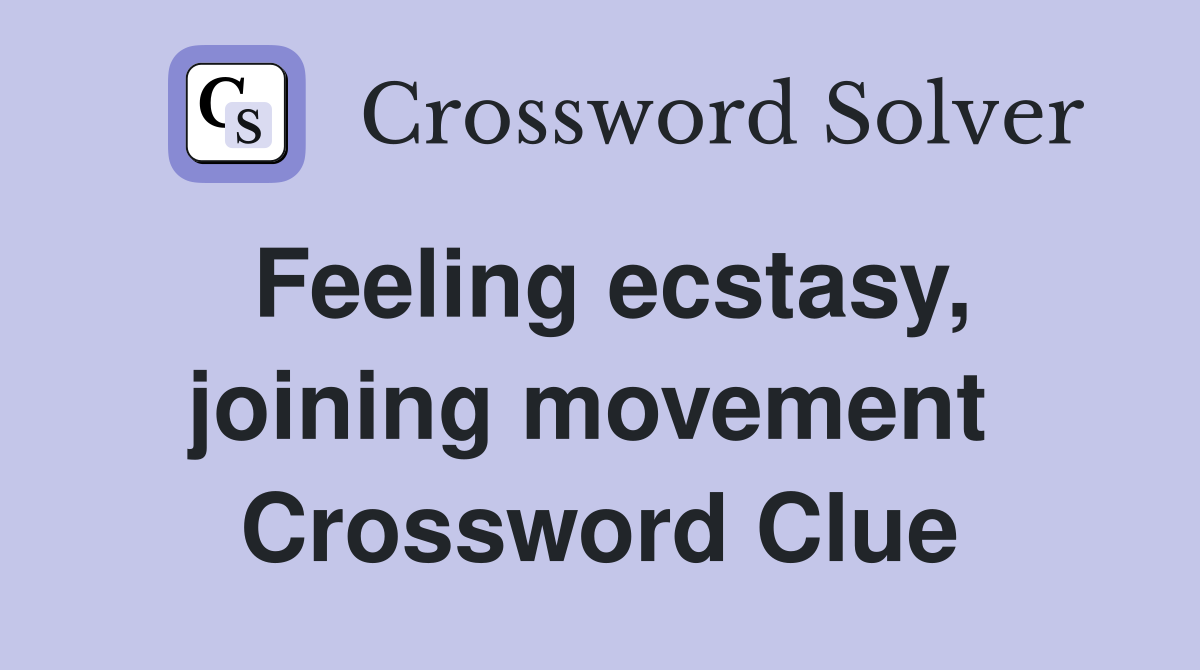 Feeling ecstasy, joining movement  Crossword Clue