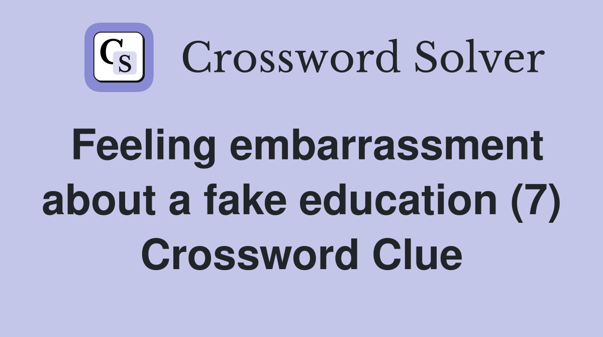 Feeling embarrassment about a fake education (7) Crossword Clue