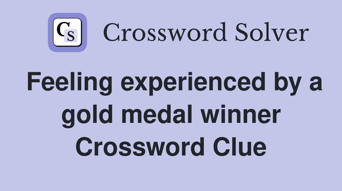Feeling experienced by a gold medal winner Crossword Clue