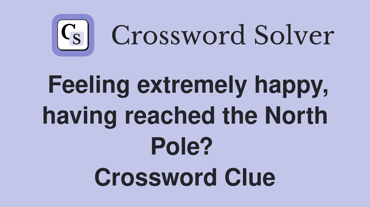 Feeling extremely happy, having reached the North Pole?  Crossword Clue