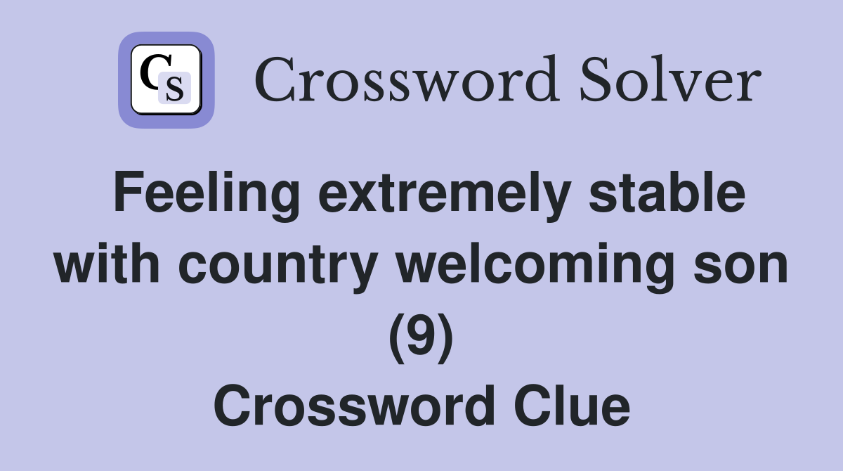 Feeling extremely stable with country welcoming son (9) Crossword Clue