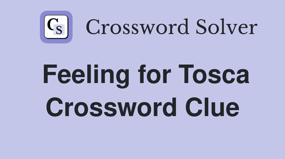 Feeling for Tosca Crossword Clue