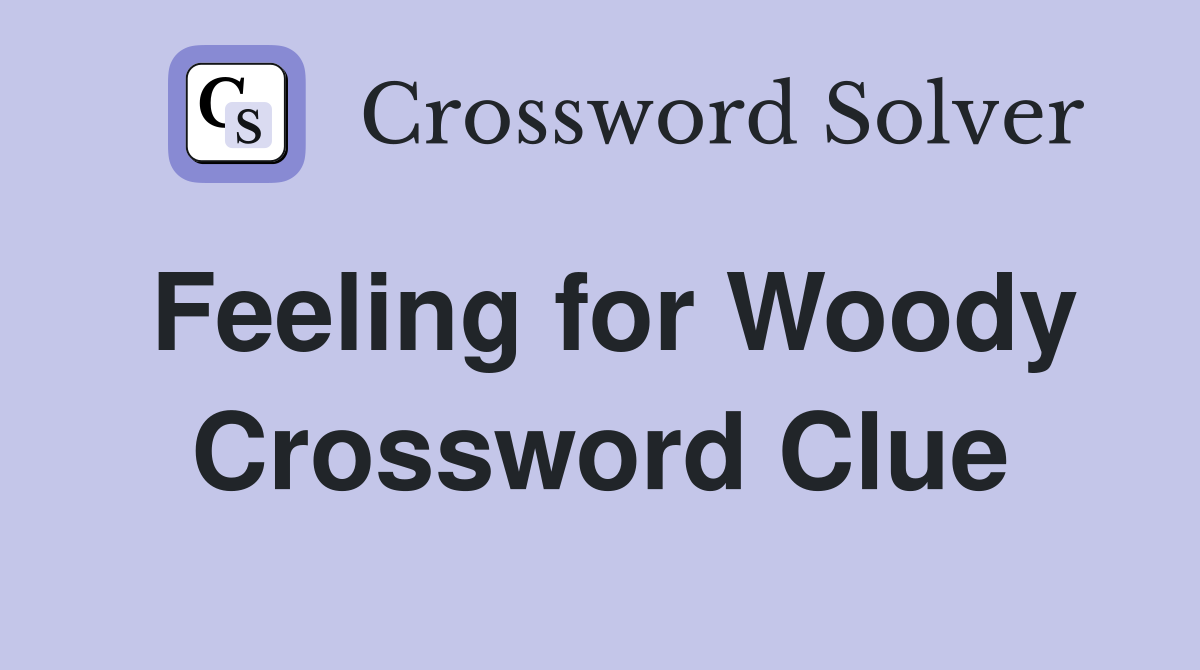Feeling for Woody Crossword Clue